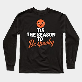 Tis the Season to be Spooky Long Sleeve T-Shirt